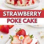 A slice of strawberry shortcake poke cake topped with whipped cream, strawberries, a flower, and visible strawberry filling.