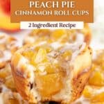 Close-up of glazed mini peach pie cinnamon roll cups with text overlay: Easy Peach Pie Cinnamon Roll Cups.