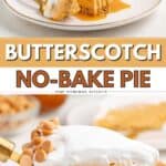 Slice of no-bake butterscotch pie with whipped cream and chips on a plate; whole pie and text in background.