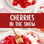 Dessert bowl of Cherries in the Snow with cherry topping, cake base, fork in dish, text overlay present.