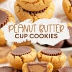 Stack of peanut butter cookies topped with chocolate peanut butter cups, one split to show inside. Text: Peanut Butter Cup Cookies.